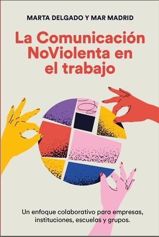LA COMUNICACIÓN NOVIOLENTA EN EL TRABAJO | 9788412666410 | DELGADO URDANIBIA, MARTA/MADRID CABALLERO, MAR | Llibres Parcir | Librería Parcir | Librería online de Manresa | Comprar libros en catalán y castellano online