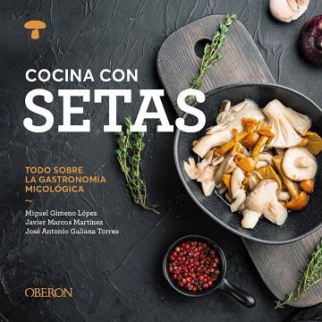 COCINA CON SETAS | 9788441551541 | GIMENO LÓPEZ, MIGUEL/MARCOS MARTÍNEZ, JAVIER/GALIANA TORRES, JOSÉ ANTONIO | Llibres Parcir | Llibreria Parcir | Llibreria online de Manresa | Comprar llibres en català i castellà online
