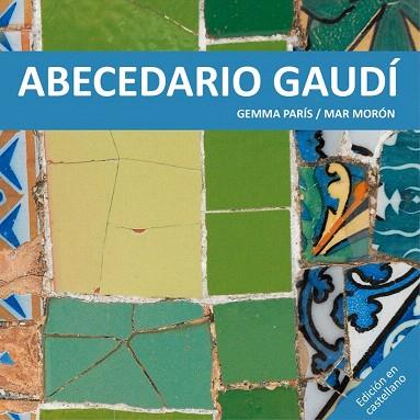 ABECEDARIO GAUDÍ | 9788425228513 | MORÓN VELASCO, MAR/PARÍS ROMIA, GEMMA | Llibres Parcir | Librería Parcir | Librería online de Manresa | Comprar libros en catalán y castellano online