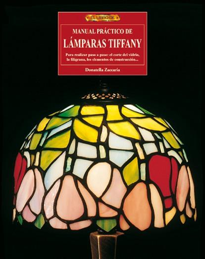MANUAL PRÁCTICO DE LÁMPARAS TIFFANY | 9788496365230 | ZACCARIA, DONATELLA | Llibres Parcir | Librería Parcir | Librería online de Manresa | Comprar libros en catalán y castellano online