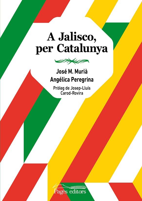 A JALISCO, PER CATALUNYA | 9788413033020 | MURIÀ, JOSÉ MARÍA/PEREGRINA, ANGÉLICA | Llibres Parcir | Librería Parcir | Librería online de Manresa | Comprar libros en catalán y castellano online