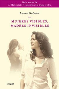 MUJERES INVISIBLES MADRES INVISIBLES | 9788498676822 | LAURA GUTMAN | Llibres Parcir | Librería Parcir | Librería online de Manresa | Comprar libros en catalán y castellano online