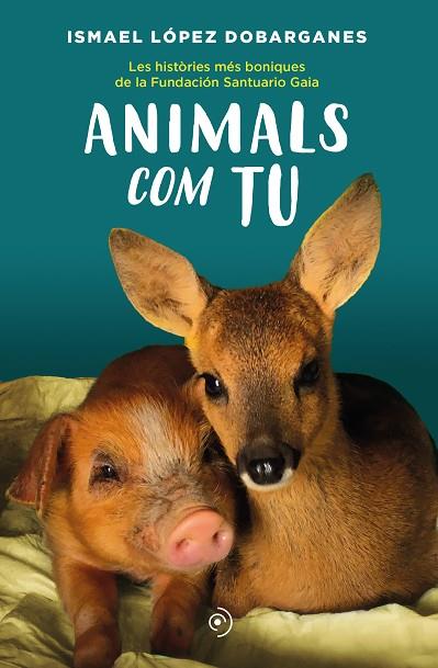 ANIMALS COM TU | 9788418538872 | LÓPEZ DOBARGANES, ISMAEL | Llibres Parcir | Librería Parcir | Librería online de Manresa | Comprar libros en catalán y castellano online