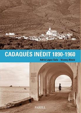 CADAQUÉS INÈDIT 1890-1960 | 9788410211155 | LÓPEZ SALA, ADRIÀ / ALTAIÓ, VICENÇ | Llibres Parcir | Llibreria Parcir | Llibreria online de Manresa | Comprar llibres en català i castellà online