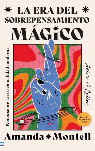 LA ERA DEL SOBREPENSAMIENTO MÁGICO. NOTAS SOBRE LA IRRACIONALIDAD MODERNA | 9788492917310 | MONTELL, AMANDA | Llibres Parcir | Librería Parcir | Librería online de Manresa | Comprar libros en catalán y castellano online
