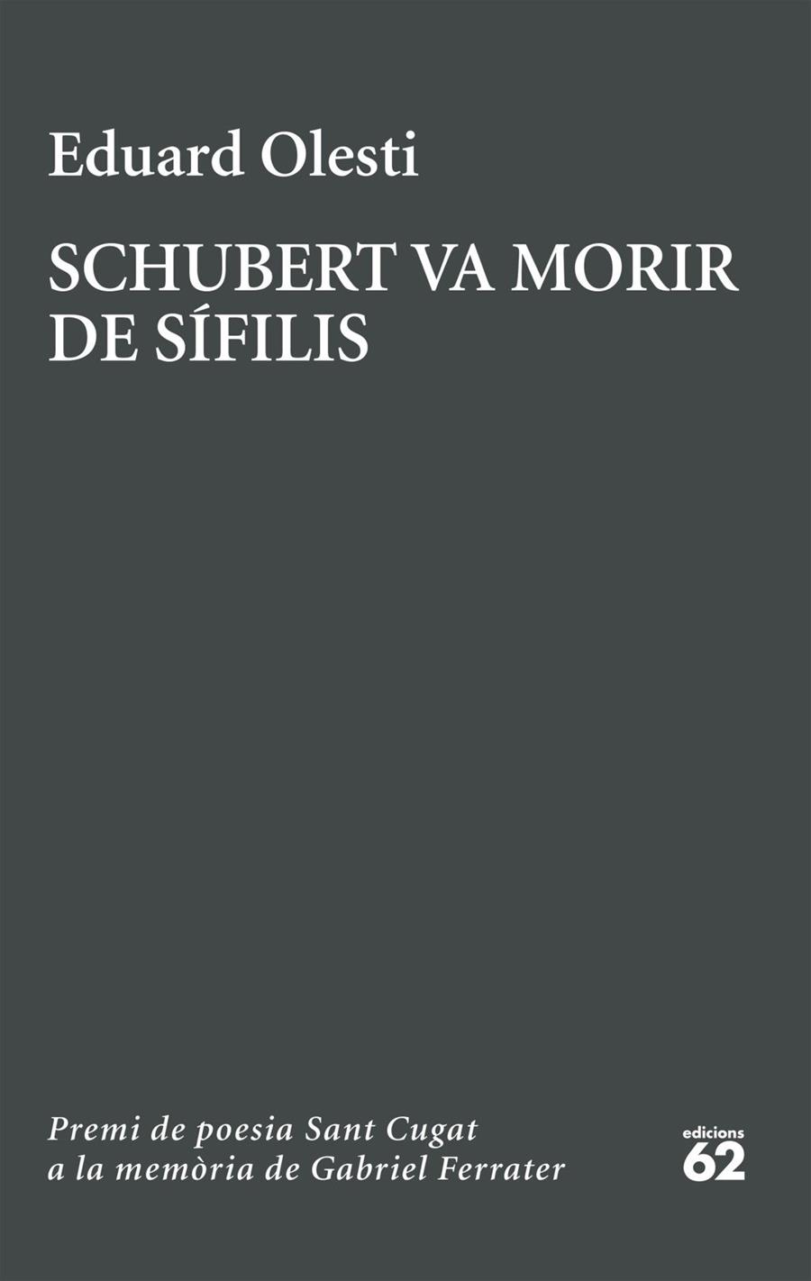 SCHUBERT VA MORIR DE SÍFILIS. PREMI SANT CUGAT A LA MEMÒRIA DE GABRIEL FERRATER | 9788429783827 | OLESTI MUÑOZ, EDUARD | Llibres Parcir | Llibreria Parcir | Llibreria online de Manresa | Comprar llibres en català i castellà online