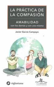 PRACTICA DE LA COMPASION, LA. AMABILIDAD | 9788416574827 | GARCIA CAMPAYO, JAVIER | Llibres Parcir | Librería Parcir | Librería online de Manresa | Comprar libros en catalán y castellano online