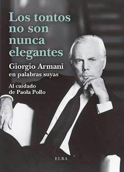 LOS TONTOS NO SON NUNCA ELEGANTES | 9788412467284 | ARMANI, GIORGIO | Llibres Parcir | Librería Parcir | Librería online de Manresa | Comprar libros en catalán y castellano online