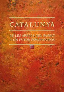 CATALUNYA: DE LES ARRELS DEL PASSAT A UN FUTUR ESPLENDORÓS | 9788499758763 | AMORÓS PLA, JOAN | Llibres Parcir | Librería Parcir | Librería online de Manresa | Comprar libros en catalán y castellano online