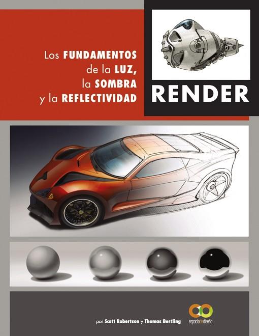 RENDER. LOS FUNDAMENTOS DE LA LUZ, LA SOMBRA Y LA REFLECTIVIDAD | 9788441542822 | ROBERTSON, SCOTT/BERTLING, TOMAS | Llibres Parcir | Librería Parcir | Librería online de Manresa | Comprar libros en catalán y castellano online