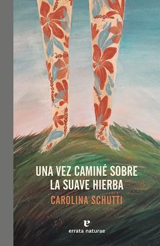 UNA VEZ CAMINÉ SOBRE LA SUAVE HIERBA | 9788417800088 | SCHUTTI, CAROLINA | Llibres Parcir | Llibreria Parcir | Llibreria online de Manresa | Comprar llibres en català i castellà online