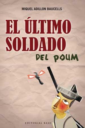 EL ÚLTIMO SOLDADO DEL POUM | 9788493916145 | ADILLON BAUCELLS, MIQUEL | Llibres Parcir | Llibreria Parcir | Llibreria online de Manresa | Comprar llibres en català i castellà online