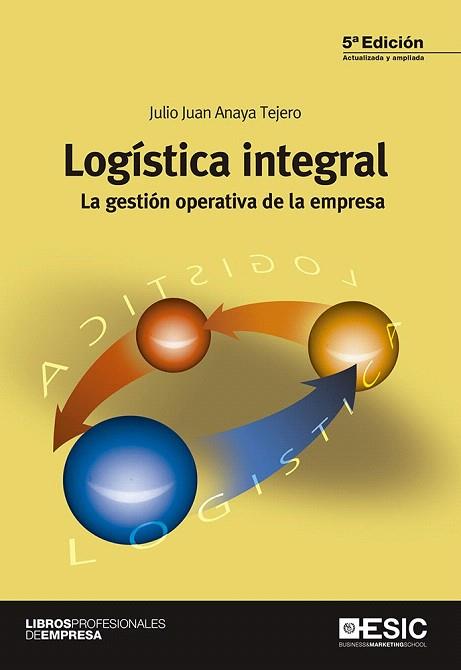 LOGÍSTICA INTEGRAL. LA GESTIÓN OPERATIVA DE LA EMPRESA | 9788415986904 | ANAYA TEJERO, JULIO JUAN | Llibres Parcir | Librería Parcir | Librería online de Manresa | Comprar libros en catalán y castellano online