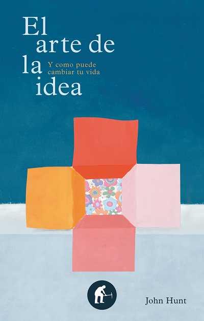 EL ARTE DE LA IDEA Y COMO PUEDE CAMBIAR TU VIDA | 9788492452576 | JOHN HUNT | Llibres Parcir | Llibreria Parcir | Llibreria online de Manresa | Comprar llibres en català i castellà online