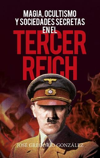MAGIA, OCULTISMO Y SOCIEDADES SECRETAS EN EL TERCER REICH | 9788418089589 | JOSÉ GREGORIO GONZÁLEZ GUTIÉRREZ | Llibres Parcir | Llibreria Parcir | Llibreria online de Manresa | Comprar llibres en català i castellà online