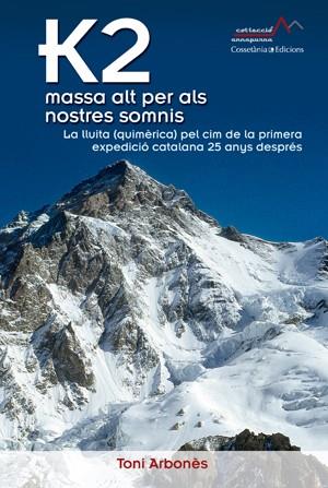 K2, MASSA ALT PER ALS NOSTRES SOMNIS | 9788490341346 | ARBONES PETIT ,TONI | Llibres Parcir | Librería Parcir | Librería online de Manresa | Comprar libros en catalán y castellano online