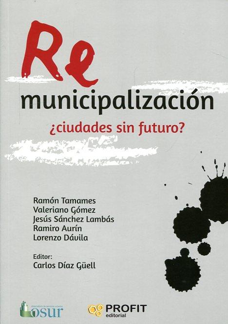 REMUNICIPALIZACIÓN: ¿CIUDADES SIN FUTURO? | 9788416904365 | TAMAMES, RAMÓN/GÓMEZ SÁNCHEZ, VALERIANO/SÁNCHEZ LAMBAS, JESÚS/AURÍN, RAMIRO/DÁVILA, LORENZO/DÍAZ GÜE | Llibres Parcir | Llibreria Parcir | Llibreria online de Manresa | Comprar llibres en català i castellà online