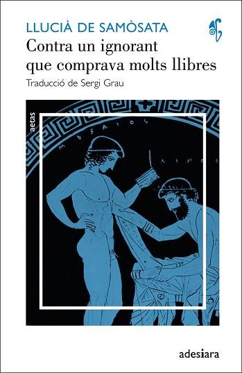 CONTRA UN IGNORANT QUE COMPRAVA MOLTS LLIBRES / UN INTEL·LECTUAL SENSE CULTURA | 9788492405633 | DE SAMÒSATA, LLUCIÀ | Llibres Parcir | Llibreria Parcir | Llibreria online de Manresa | Comprar llibres en català i castellà online