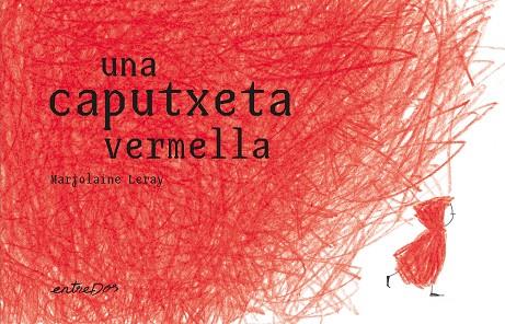 UNA CAPUTXETA VERMELLA | 9788412205695 | LERAY, MARJOLAINE | Llibres Parcir | Librería Parcir | Librería online de Manresa | Comprar libros en catalán y castellano online