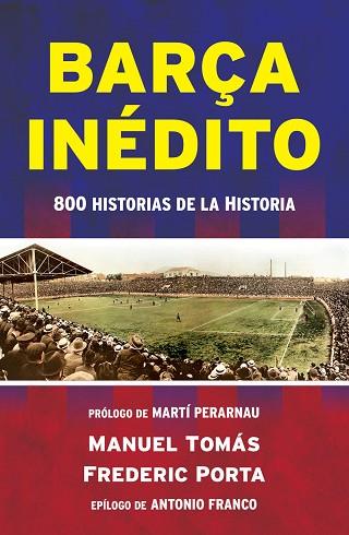 BARÇA INÉDITO | 9788494418334 | TOMÁS, MANEL/PORTA, FREDERIC | Llibres Parcir | Librería Parcir | Librería online de Manresa | Comprar libros en catalán y castellano online