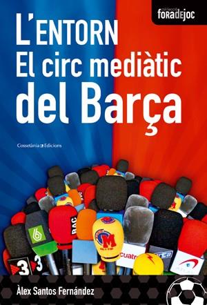 ENTORN EL CIRC MEDIATIC DEL BARÇA | 9788497916851 | SANTOS FERNADEZ ALEX | Llibres Parcir | Librería Parcir | Librería online de Manresa | Comprar libros en catalán y castellano online