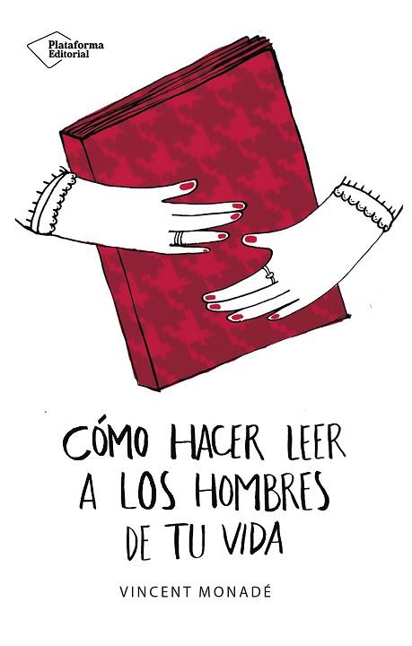 CóMO HACER LEER A LOS HOMBRES DE TU VIDA | 9788417114862 | MONADé, VINCENT | Llibres Parcir | Librería Parcir | Librería online de Manresa | Comprar libros en catalán y castellano online