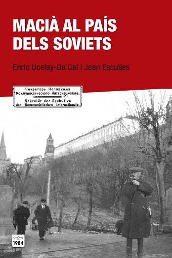 MACIÀ AL PAÍS DELS SOVIETS | 9788415835684 | UCELAY-DA CAL, ENRIC/ESCULIES SERRAT, JOAN | Llibres Parcir | Librería Parcir | Librería online de Manresa | Comprar libros en catalán y castellano online