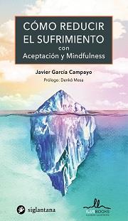 COMO REDUCIR EL SUFRIMIENTO CON ACEPTACION Y MINDFULNESS | 9788416574834 | GARCÍA CAMPAYO, JAVIER | Llibres Parcir | Librería Parcir | Librería online de Manresa | Comprar libros en catalán y castellano online
