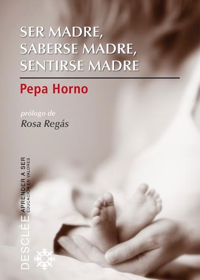 SER MADRE SABERSE MADRE SENTIRSE MADRE | 9788433024664 | PEPA HORNO | Llibres Parcir | Librería Parcir | Librería online de Manresa | Comprar libros en catalán y castellano online