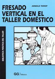 FRESADO VERTICAL TALLER DOMESTICO | 9789688872918 | THROP | Llibres Parcir | Llibreria Parcir | Llibreria online de Manresa | Comprar llibres en català i castellà online