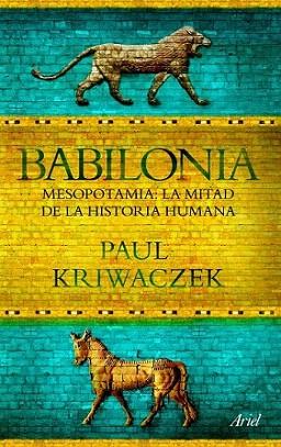 BABILONIA Mesopotamia la mitad de la hitoria humana | 9788434413665 | PAUL KRIWACZEK | Llibres Parcir | Librería Parcir | Librería online de Manresa | Comprar libros en catalán y castellano online