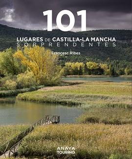 101 LUGARES DE CASTILLA-LA MANCHA SORPRENDENTES | 9788491587255 | RIBES GEGÚNDEZ, FRANCESC | Llibres Parcir | Librería Parcir | Librería online de Manresa | Comprar libros en catalán y castellano online