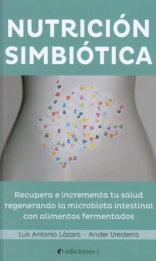 NUTRICIÓN SIMBIÓTICA | 9788494453366 | LÁZARO COSTA, LUIS/UREDERRA UGALDE, ANDER | Llibres Parcir | Librería Parcir | Librería online de Manresa | Comprar libros en catalán y castellano online