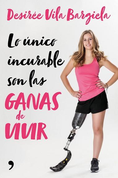 LO ÚNICO INCURABLE SON LAS GANAS DE VIVIR | 9788499986661 | VILA BARGIELA, DESIRÉE | Llibres Parcir | Librería Parcir | Librería online de Manresa | Comprar libros en catalán y castellano online