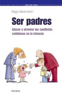 SER PADRES EDUCAR Y AFRONTAR LOS CONFLICTOS COTIDIANOS INFN | 9788436818710 | DIEGO MACIA ANTON | Llibres Parcir | Librería Parcir | Librería online de Manresa | Comprar libros en catalán y castellano online