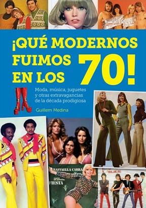 QUE MODERNOS FUIMOS EN LOS 70 | 9788494819247 | MEDINA,GUILLEM | Llibres Parcir | Librería Parcir | Librería online de Manresa | Comprar libros en catalán y castellano online