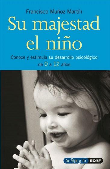 SU MAJESTAD EL NIÐO conoce estimula desarrollo psicologico | 9788441416321 | MUÐOZ MARTIN FRANCISCO | Llibres Parcir | Librería Parcir | Librería online de Manresa | Comprar libros en catalán y castellano online