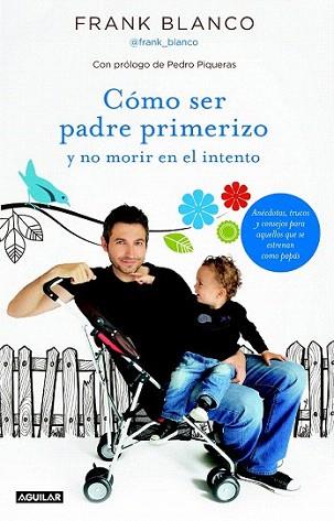 Cómo ser padre primerizo y no morir en el intento | 9788403013070 | Blanco Escudero, Francisco/Sociedad Española de Radiodifusión S. A. | Llibres Parcir | Librería Parcir | Librería online de Manresa | Comprar libros en catalán y castellano online