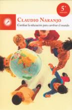 CAMBIAR LA EDUCACIÓN PARA CAMBIAR EL MUNDO | 9788495496959 | NARANJO, CLAUDIO | Llibres Parcir | Llibreria Parcir | Llibreria online de Manresa | Comprar llibres en català i castellà online