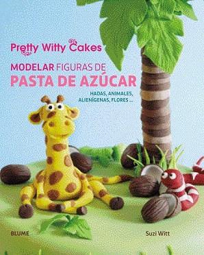 MODELAR FIGURAS DE PASTA DE AZÚCAR | 9788416138500 | SUZI WITT/PRETTY WITTY CAKES | Llibres Parcir | Llibreria Parcir | Llibreria online de Manresa | Comprar llibres en català i castellà online