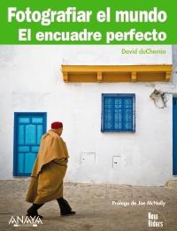 FOTOGRAFIAR EL MUNDO EL ENCUADRE PERFECTO | 9788441527607 | DAVID DUCHEMIN PROLOGO JOE MCNALLY | Llibres Parcir | Librería Parcir | Librería online de Manresa | Comprar libros en catalán y castellano online