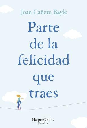 PARTE DE LA FELICIDAD QUE TRAES | 9788491390848 | CAÑETE BAYLE, JOAN | Llibres Parcir | Librería Parcir | Librería online de Manresa | Comprar libros en catalán y castellano online