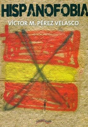 HISPANOFOBIA | 9788416159659 | VICTOR M. PEREZ VELASCO | Llibres Parcir | Llibreria Parcir | Llibreria online de Manresa | Comprar llibres en català i castellà online