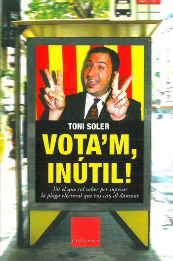 VOTA'M INUTIL | 9788466403580 | SOLER TONI | Llibres Parcir | Librería Parcir | Librería online de Manresa | Comprar libros en catalán y castellano online