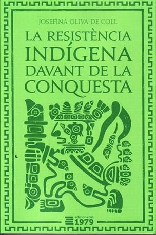 LA RESISTÈNCIA INDÍGENA DAVANT LA CONQUESTA | 9788494012686 | OLIVA DE COLL, JOSEFINA | Llibres Parcir | Librería Parcir | Librería online de Manresa | Comprar libros en catalán y castellano online