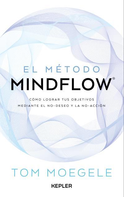 EL MÉTODO MINDFLOW | 9788419656124 | MOEGELE, TOM | Llibres Parcir | Librería Parcir | Librería online de Manresa | Comprar libros en catalán y castellano online