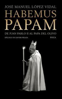 HABEMUS PAPAM DE JUAN PABLO II AL PAPA DEL OLIVO | 9788495440495 | JOSE MANUEL LOPEZ VIDAL | Llibres Parcir | Librería Parcir | Librería online de Manresa | Comprar libros en catalán y castellano online
