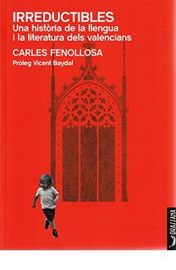 IRREDUCTIBLES. UNA HISTÒRIA DE LA LLENGUA I LA LITERATURA DELS VALENCIANS | 9788412624137 | FENOLLOSA, CARLES | Llibres Parcir | Librería Parcir | Librería online de Manresa | Comprar libros en catalán y castellano online