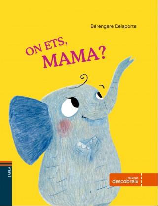 ON ETS, MAMA? | 9788447930814 | BÉRENGÈRE DELAPORTE | Llibres Parcir | Librería Parcir | Librería online de Manresa | Comprar libros en catalán y castellano online