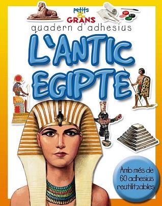 L'ANTIC EGIPTE (PETITS & GRANS.QUADERN ADHESIUS) | 9788498251098 | MILLES KELLY, PUBLISHING | Llibres Parcir | Llibreria Parcir | Llibreria online de Manresa | Comprar llibres en català i castellà online